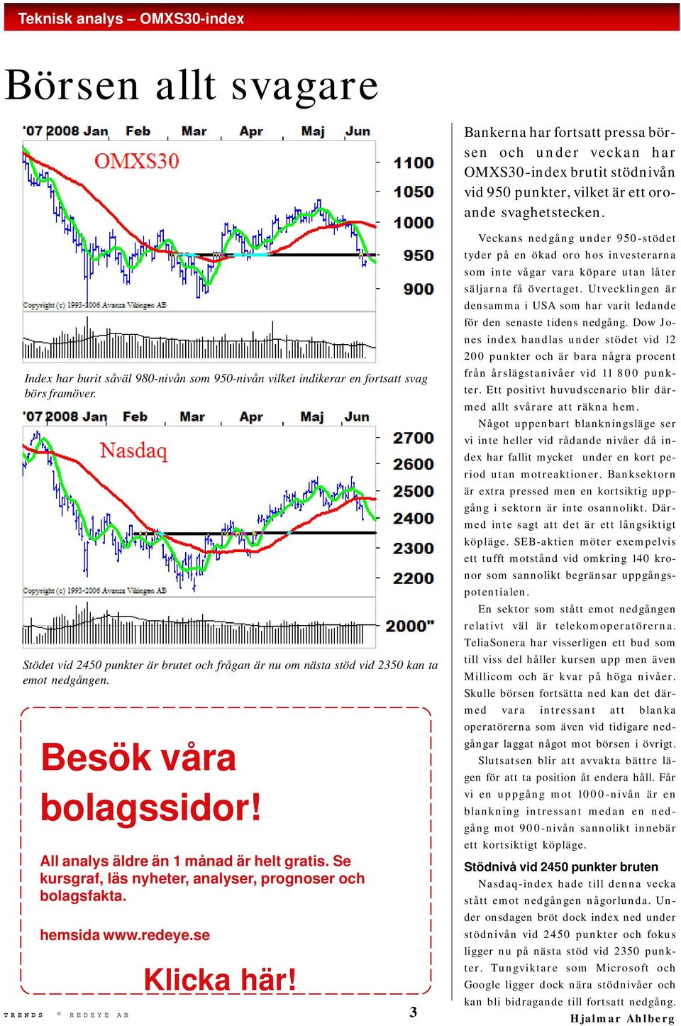 Besök våra bolagssidor! All analys äldre än 1 månad är helt gratis. Se kursgraf, läs nyheter, analyser, prognoser och bolagsfakta. hemsida www.redeye.se Klicka här!