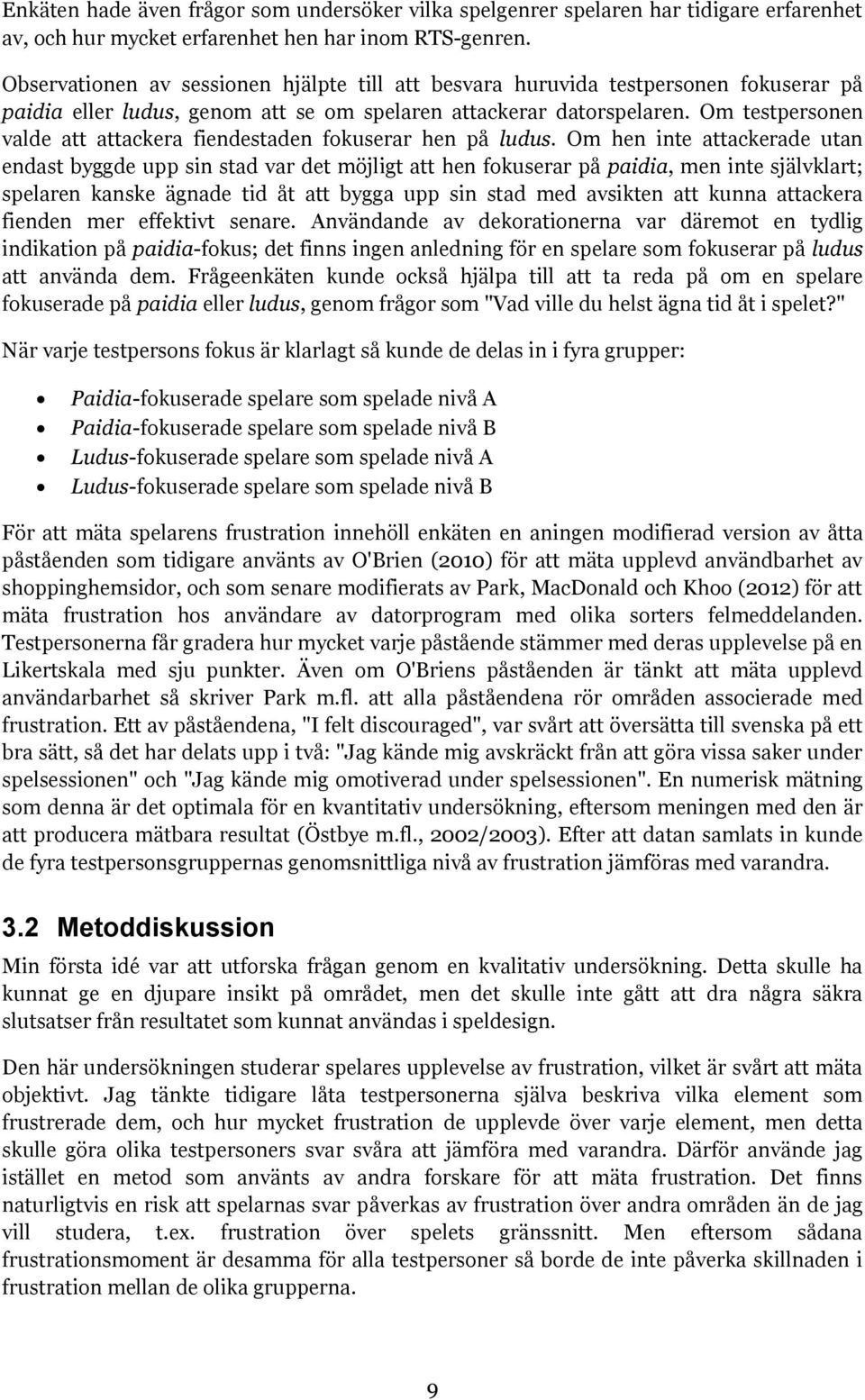 Om testpersonen valde att attackera fiendestaden fokuserar hen på ludus.