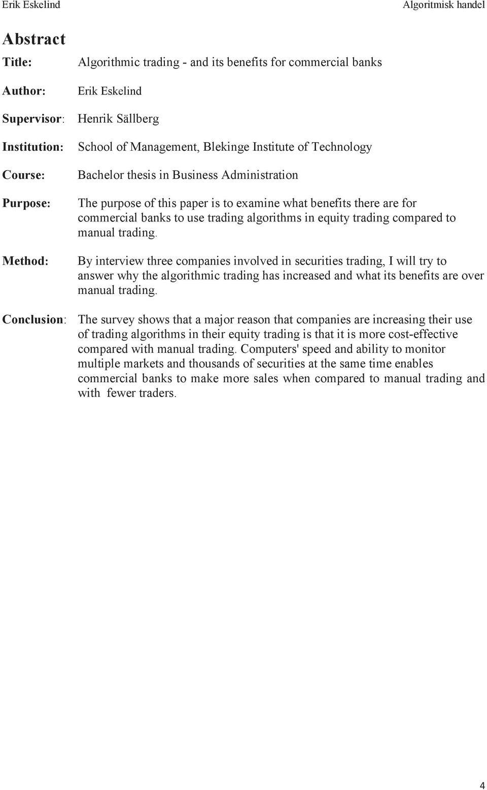 compared to manual trading. By interview three companies involved in securities trading, I will try to answer why the algorithmic trading has increased and what its benefits are over manual trading.