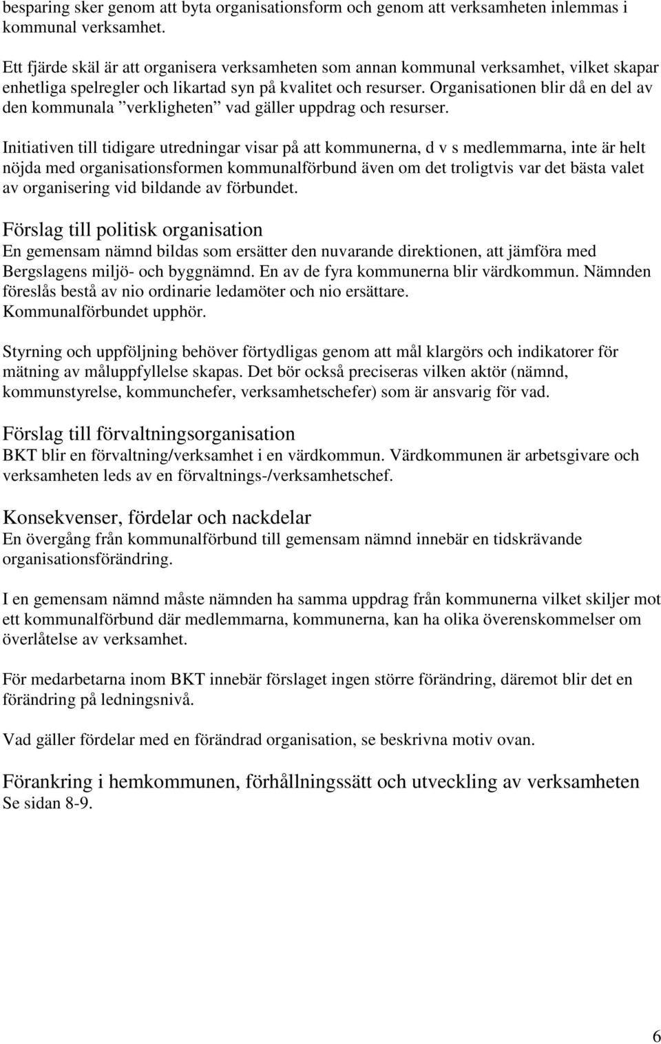 Organisatinen blir då en del av den kmmunala verkligheten vad gäller uppdrag ch resurser.