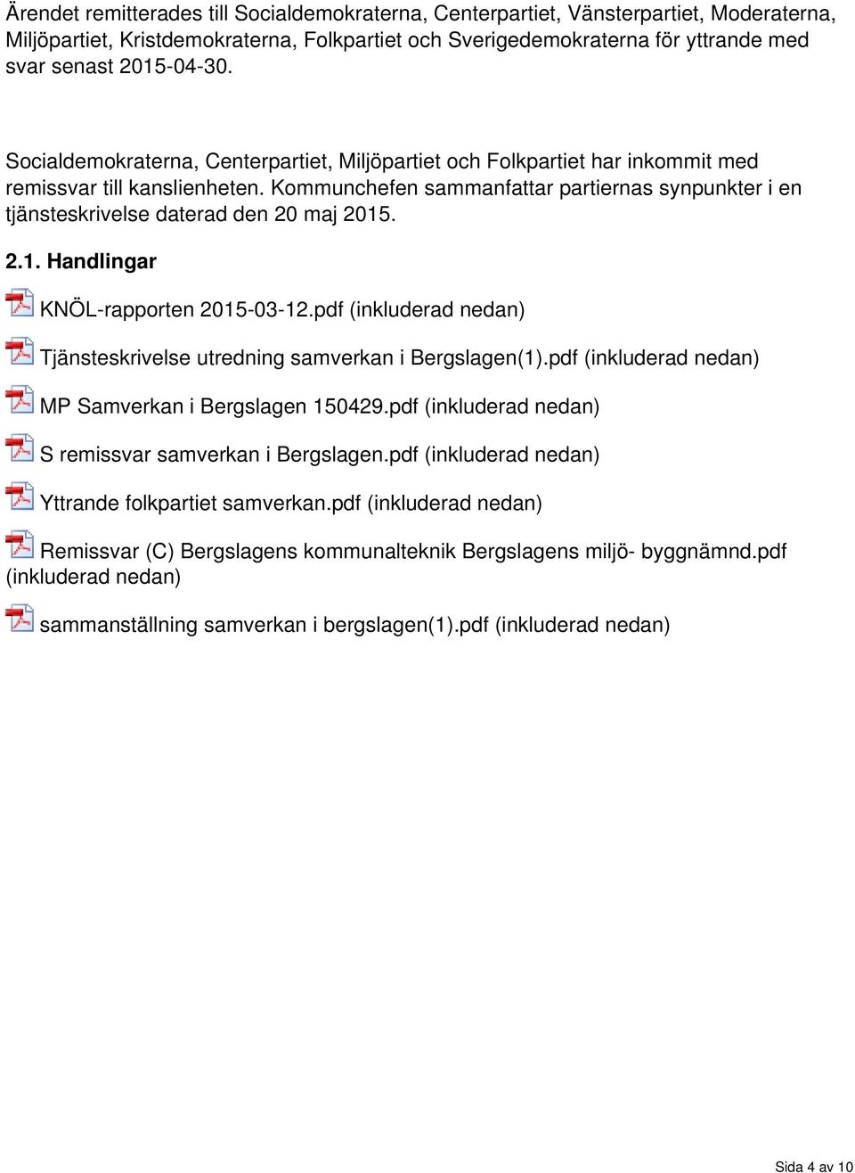 2.1. Handlingar KNÖL-rapprten 2015-03-12.pdf (inkluderad nedan) Tjänsteskrivelse utredning samverkan i Bergslagen(1).pdf (inkluderad nedan) MP Samverkan i Bergslagen 150429.