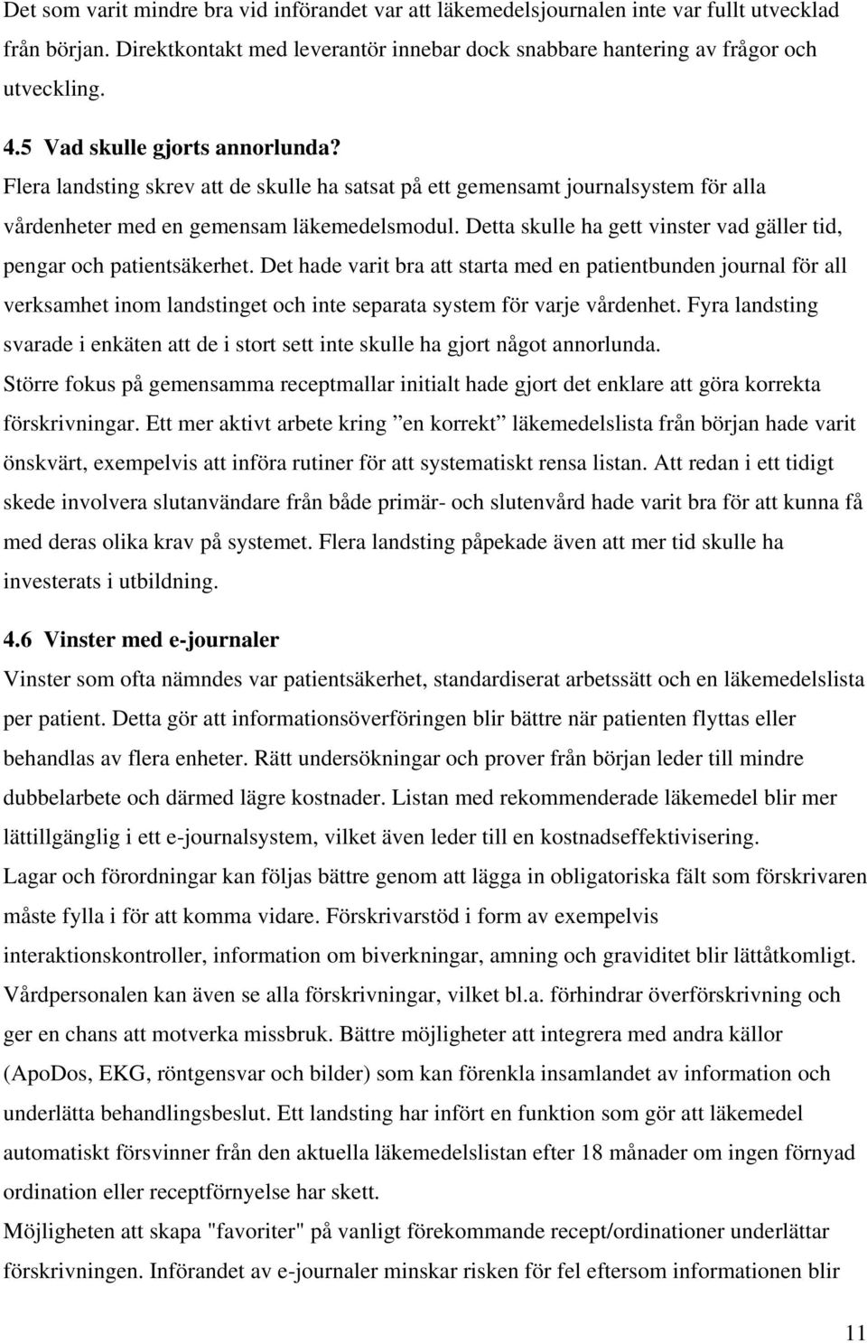 Detta skulle ha gett vinster vad gäller tid, pengar och patientsäkerhet.