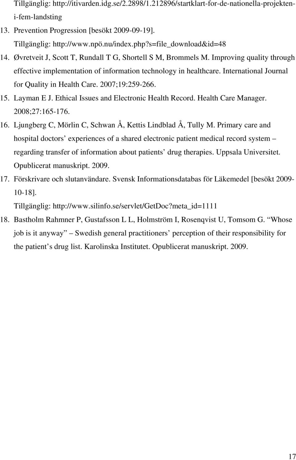 International Journal for Quality in Health Care. 2007;19:259-266. 15. Layman E J. Ethical Issues and Electronic Health Record. Health Care Manager. 2008;27:165-176. 16.