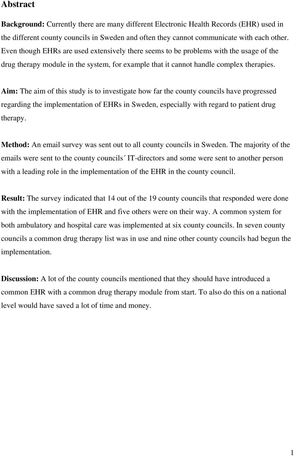 Aim: The aim of this study is to investigate how far the county councils have progressed regarding the implementation of EHRs in Sweden, especially with regard to patient drug therapy.