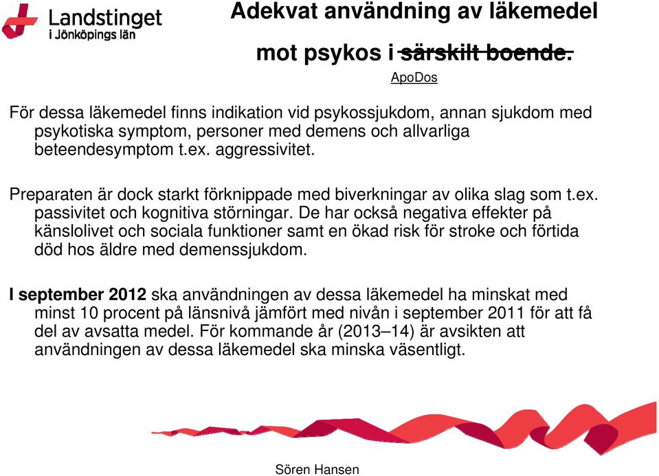 Preparaten är dock starkt förknippade med biverkningar av olika slag som t.ex. passivitet och kognitiva störningar.