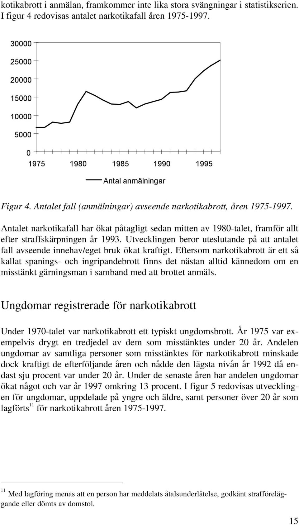 Antalet narkotikafall har ökat påtagligt sedan mitten av 1980-talet, framför allt efter straffskärpningen år 1993.