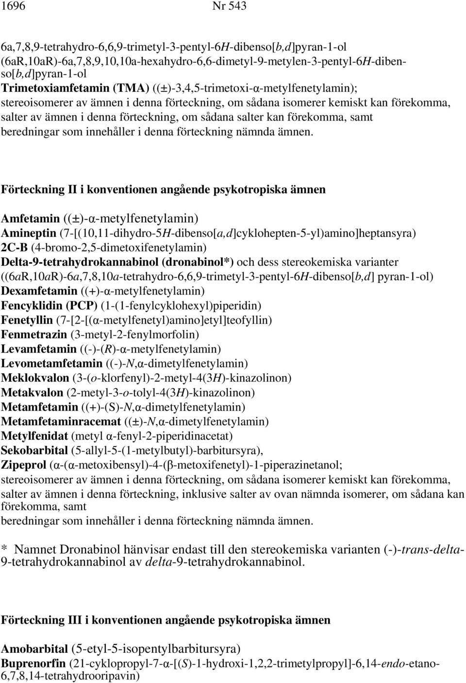 förekomma, samt beredningar som innehåller i denna förteckning nämnda ämnen.