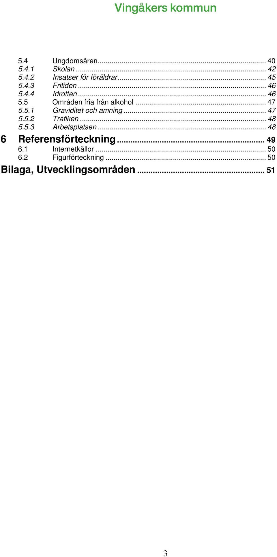 .. 47 5.5.2 Trafiken... 48 5.5.3 Arbetsplatsen... 48 6 Referensförteckning... 49 6.