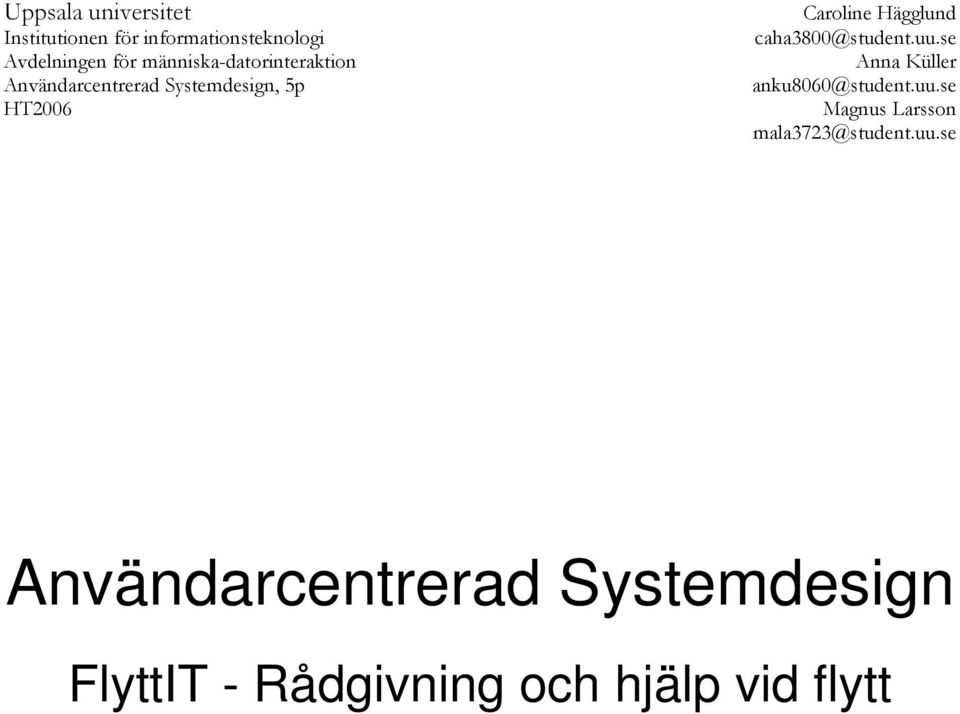 Hägglund caha3800@student.uu.se Anna Küller anku8060@student.uu.se Magnus Larsson mala3723@student.