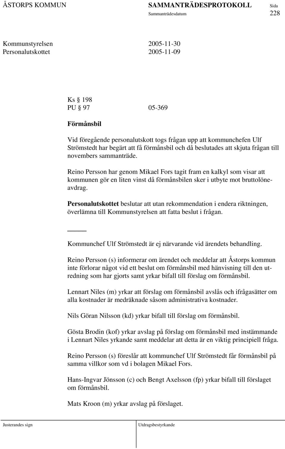 Reino Persson har genom Mikael Fors tagit fram en kalkyl som visar att kommunen gör en liten vinst då förmånsbilen sker i utbyte mot bruttolöneavdrag.