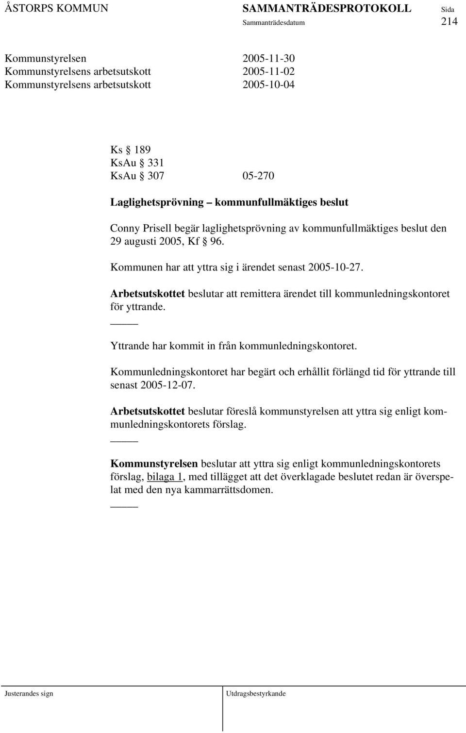 Arbetsutskottet beslutar att remittera ärendet till kommunledningskontoret för yttrande. Yttrande har kommit in från kommunledningskontoret.