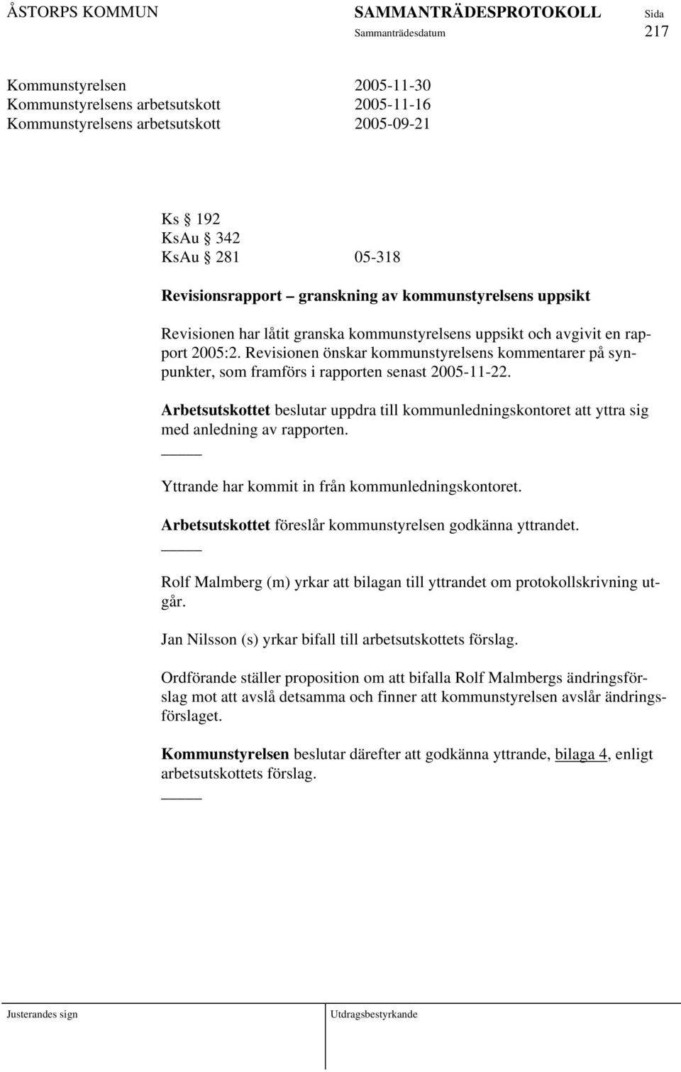 Arbetsutskottet beslutar uppdra till kommunledningskontoret att yttra sig med anledning av rapporten. Yttrande har kommit in från kommunledningskontoret.