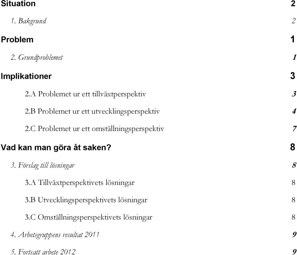 C Problemet ur ett omställningsperspektiv 7 Vad kan man göra åt saken? 8 3. Förslag till lösningar 8 3.