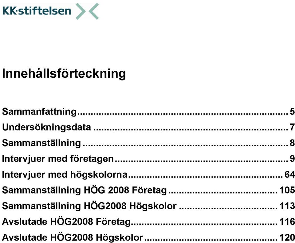 .. 9 Intervjuer med högskolorna... 64 Sammanställning HÖG 2008 Företag.