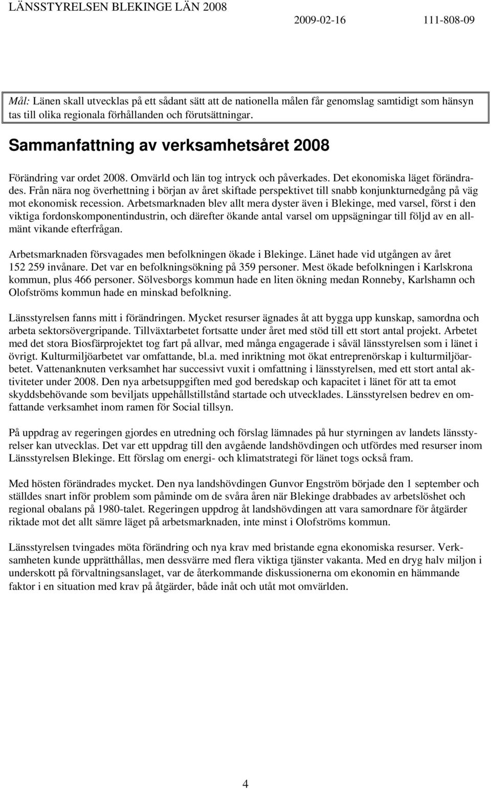 Från nära nog överhettning i början av året skiftade perspektivet till snabb konjunkturnedgång på väg mot ekonomisk recession.