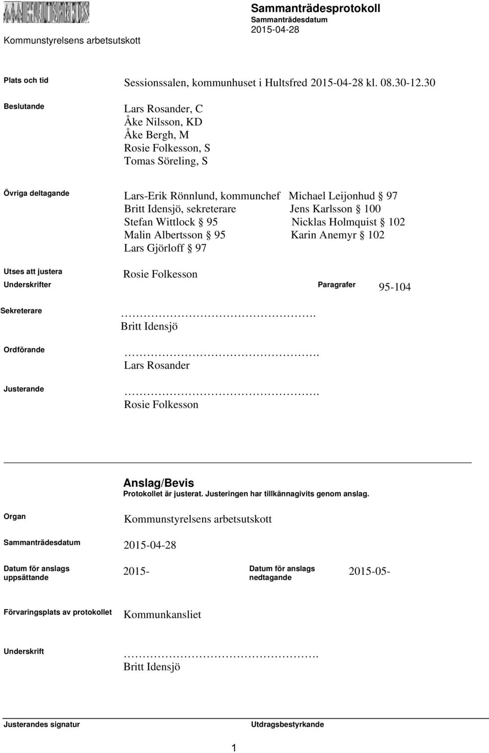 Jens Karlsson 100 Stefan Wittlock 95 Nicklas Holmquist 102 Malin Albertsson 95 Karin Anemyr 102 Lars Gjörloff 97 Utses att justera Rosie Folkesson Underskrifter Paragrafer 95-104 Sekreterare