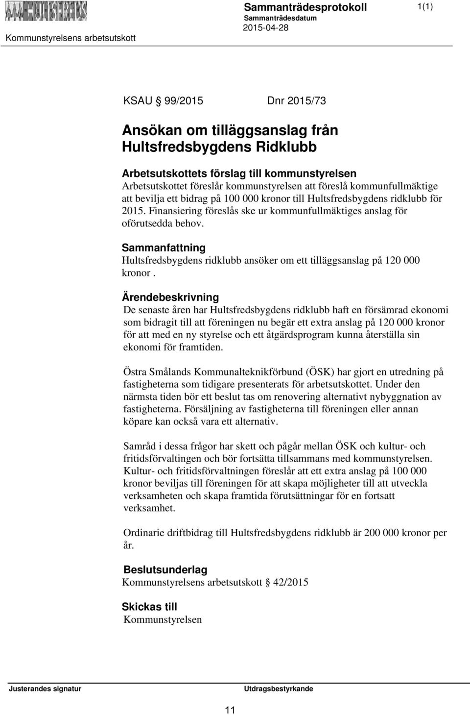 Sammanfattning Hultsfredsbygdens ridklubb ansöker om ett tilläggsanslag på 120 000 kronor.