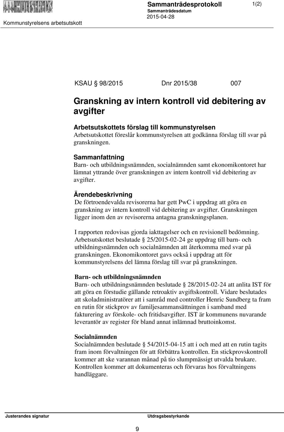 Ärendebeskrivning De förtroendevalda revisorerna har gett PwC i uppdrag att göra en granskning av intern kontroll vid debitering av avgifter.