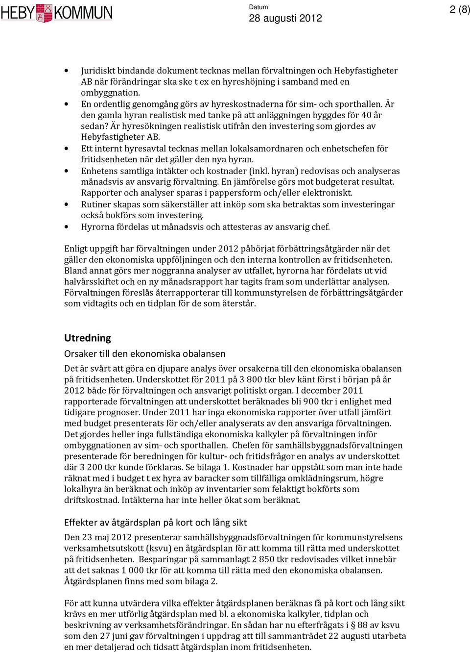 Är hyresökningen realistisk utifrån den investering som gjordes av Hebyfastigheter AB.