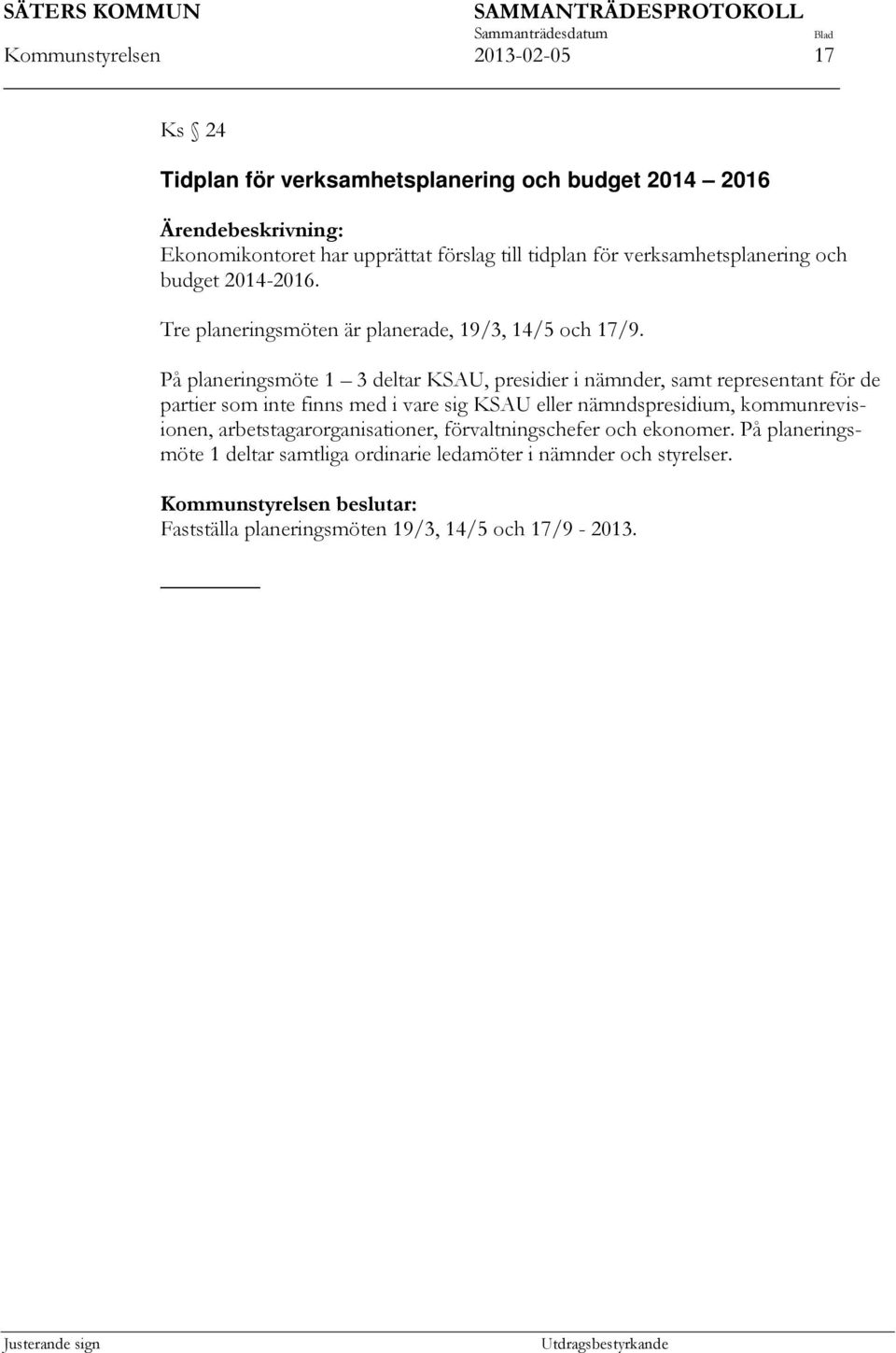 På planeringsmöte 1 3 deltar KSAU, presidier i nämnder, samt representant för de partier som inte finns med i vare sig KSAU eller nämndspresidium,