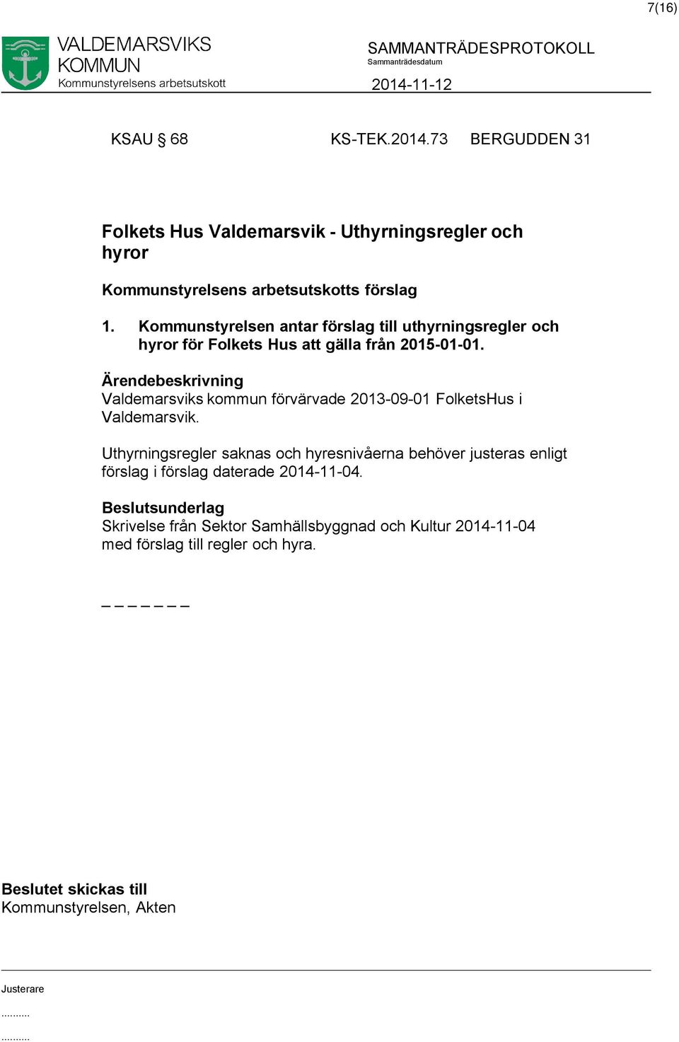 Valdemarsviks kommun förvärvade 2013-09-01 FolketsHus i Valdemarsvik.