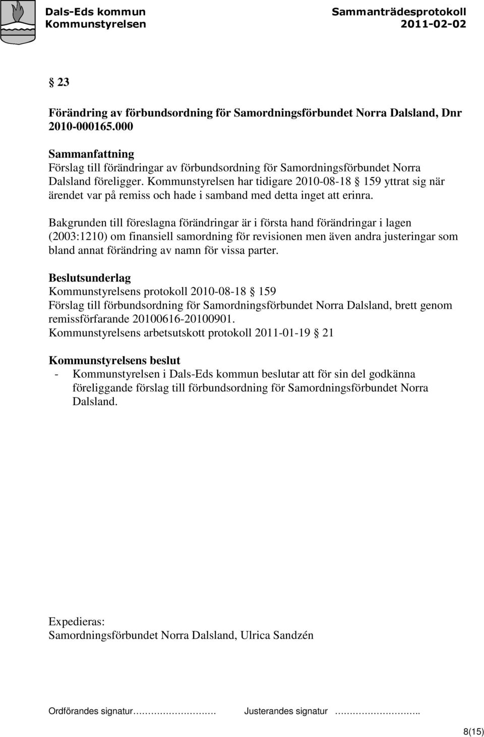 Bakgrunden till föreslagna förändringar är i första hand förändringar i lagen (2003:1210) om finansiell samordning för revisionen men även andra justeringar som bland annat förändring av namn för