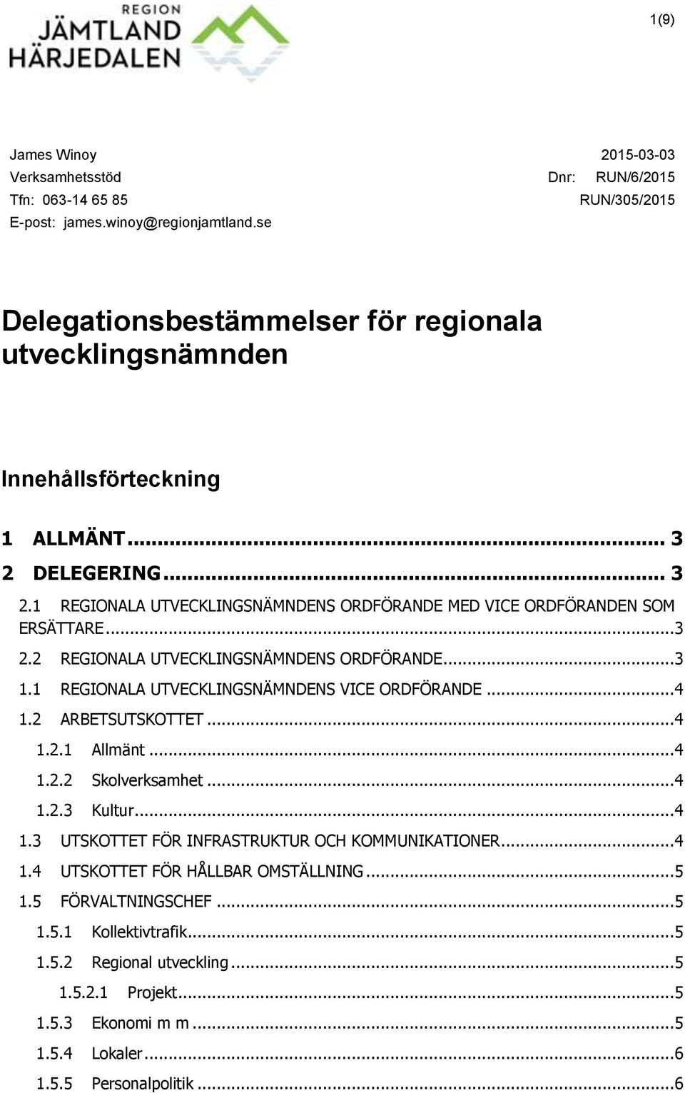 DELEGERING... 3 2.1 REGIONALA UTVECKLINGSNÄMNDENS ORDFÖRANDE MED VICE ORDFÖRANDEN SOM ERSÄTTARE... 3 2.2 REGIONALA UTVECKLINGSNÄMNDENS ORDFÖRANDE... 3 1.