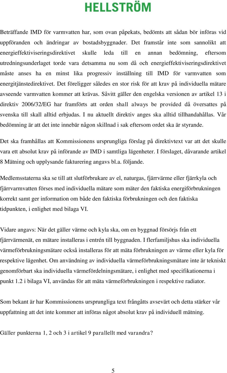 energieffektiviseringsdirektivet måste anses ha en minst lika progressiv inställning till IMD för varmvatten som energitjänstedirektivet.