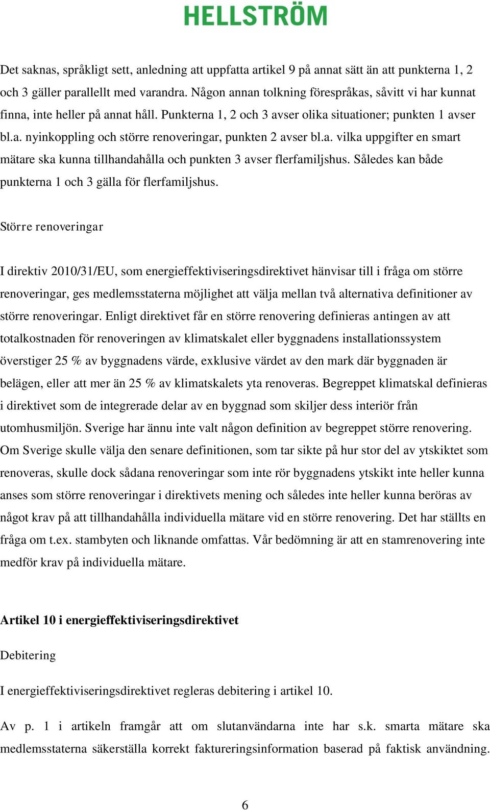 a. vilka uppgifter en smart mätare ska kunna tillhandahålla och punkten 3 avser flerfamiljshus. Således kan både punkterna 1 och 3 gälla för flerfamiljshus.