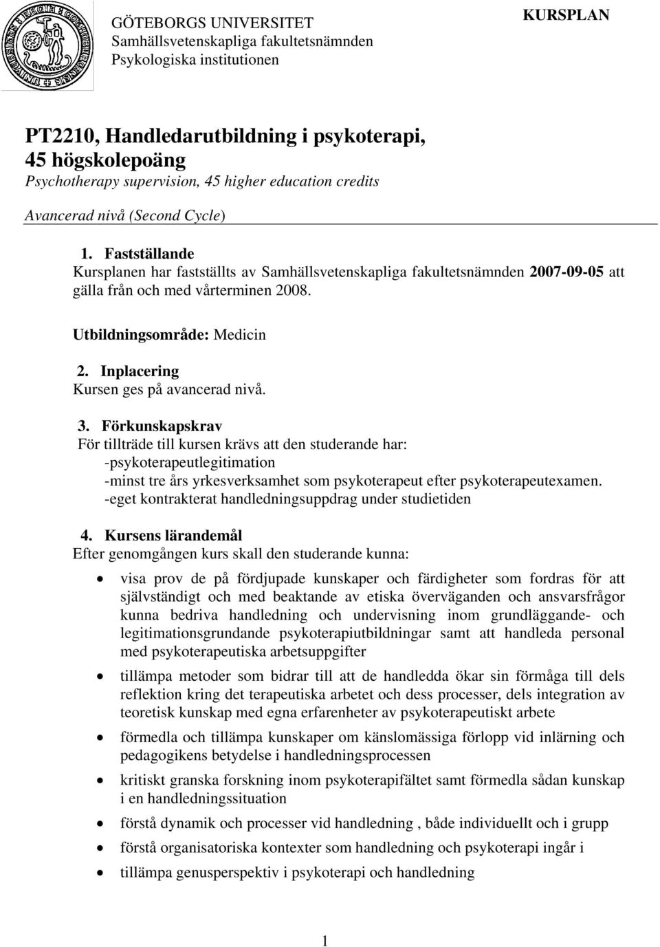 Utbildningsområde: Medicin 2. Inplacering Kursen ges på avancerad nivå. 3.