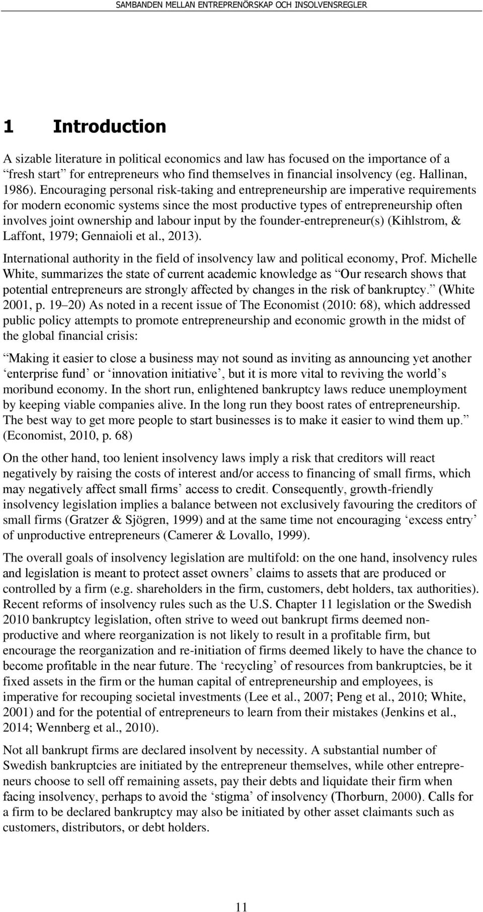 labour input by the founder-entrepreneur(s) (Kihlstrom, & Laffont, 1979; Gennaioli et al., 2013). International authority in the field of insolvency law and political economy, Prof.