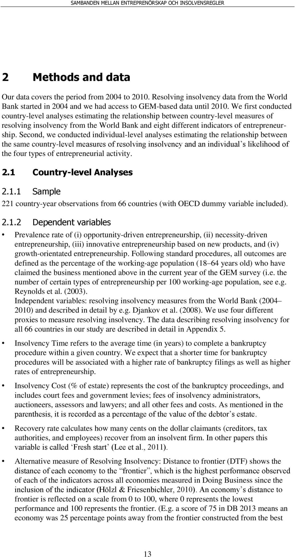 Second, we conducted individual-level analyses estimating the relationship between the same country-level measures of resolving insolvency and an individual s likelihood of the four types of