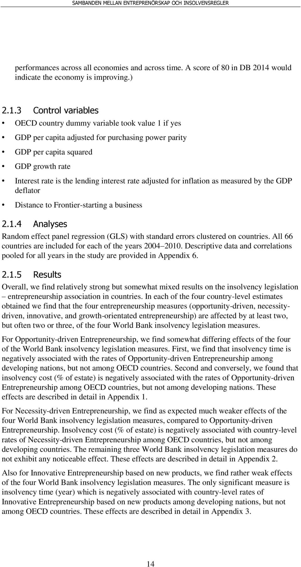 3 Control variables OECD country dummy variable took value 1 if yes GDP per capita adjusted for purchasing power parity GDP per capita squared GDP growth rate Interest rate is the lending interest