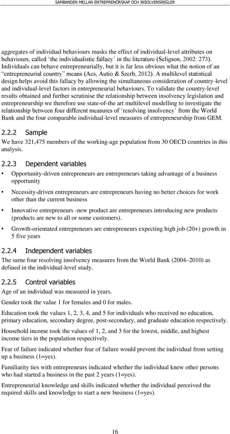 A multilevel statistical design helps avoid this fallacy by allowing the simultaneous consideration of country-level and individual-level factors in entrepreneurial behaviours.