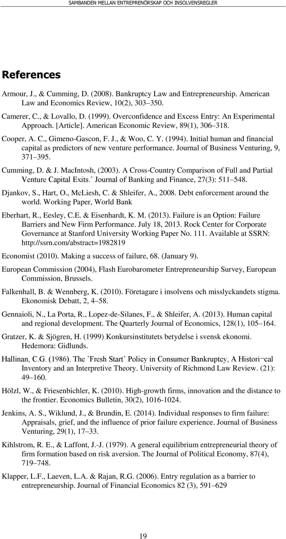 Initial human and financial capital as predictors of new venture performance. Journal of Business Venturing, 9, 371 395. Cumming, D. & J. MacIntosh, (2003).