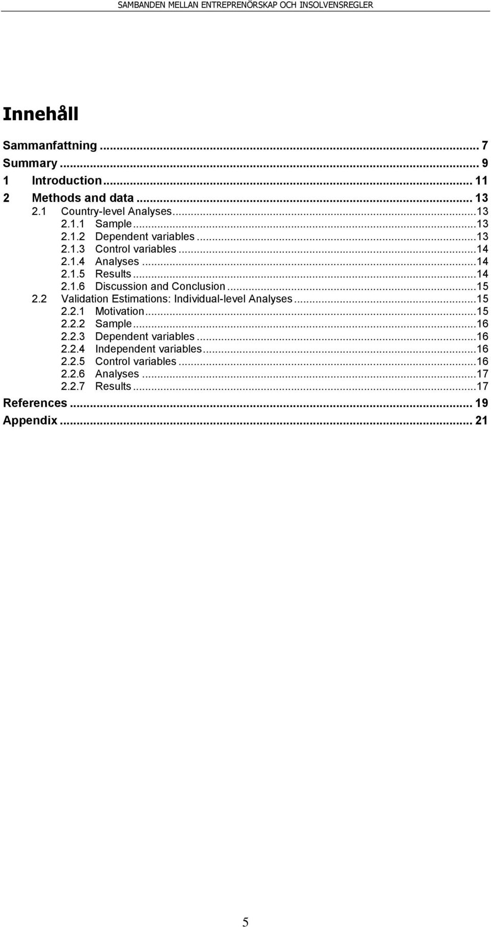 .. 15 2.2 Validation Estimations: Individual-level Analyses... 15 2.2.1 Motivation... 15 2.2.2 Sample... 16 2.2.3 Dependent variables.