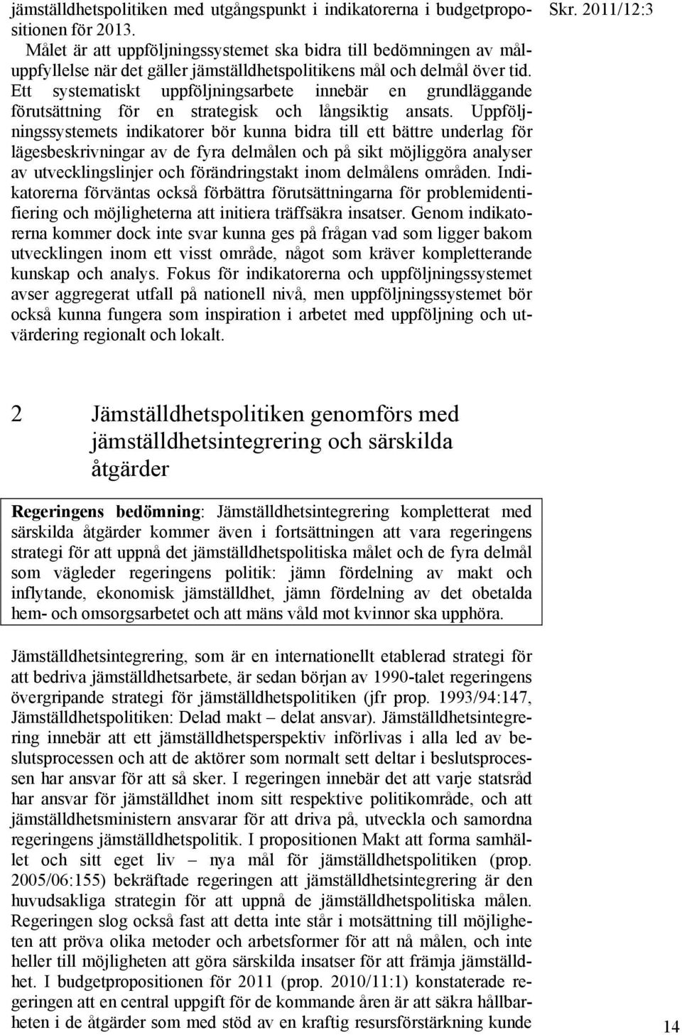 Ett systematiskt uppföljningsarbete innebär en grundläggande förutsättning för en strategisk och långsiktig ansats.