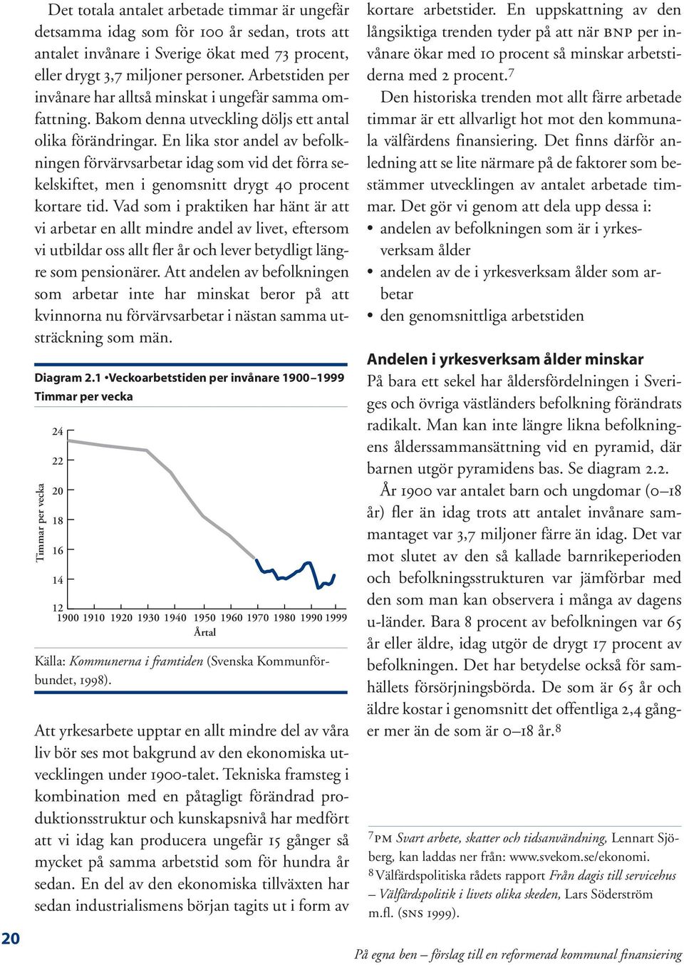 En lika stor andel av befolkningen förvärvsarbetar idag som vid det förra sekelskiftet, men i genomsnitt drygt 40 procent kortare tid.