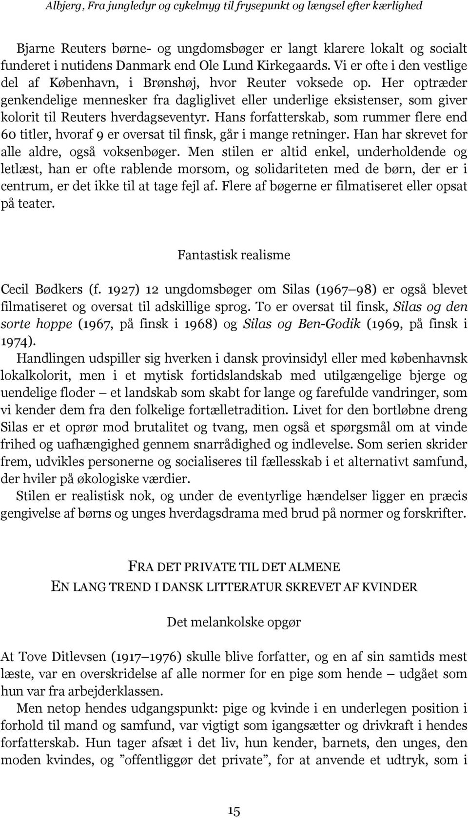 Her optræder genkendelige mennesker fra dagliglivet eller underlige eksistenser, som giver kolorit til Reuters hverdagseventyr.