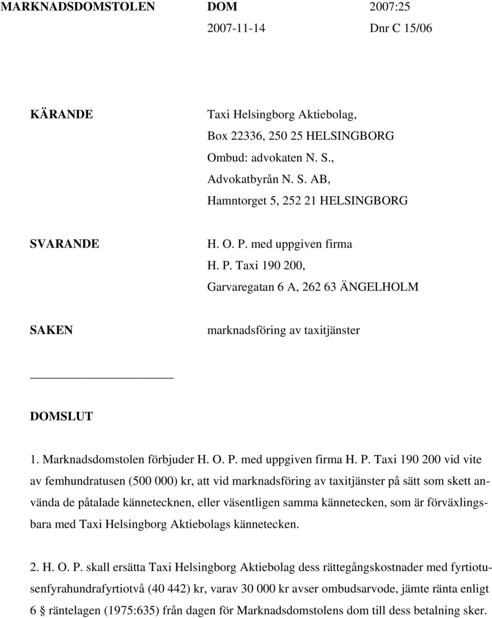 200 vid vite av femhundratusen (500 000) kr, att vid marknadsföring av taxitjänster på sätt som skett använda de påtalade kännetecknen, eller väsentligen samma kännetecken, som är förväxlingsbara med