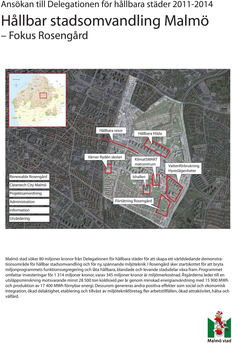 hållbara städer för att skapa ett världsledande demonstrationsområde för hållbar stadsomvandling och för ny, spännande miljöteknik.