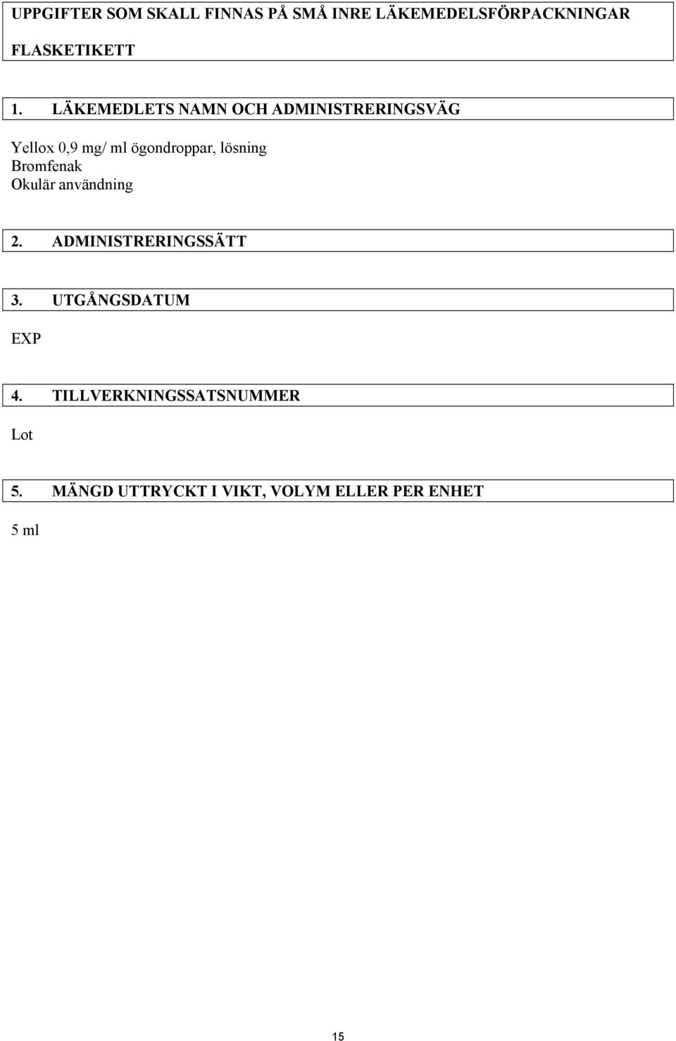 Bromfenak Okulär användning 2. ADMINISTRERINGSSÄTT 3. UTGÅNGSDATUM EXP 4.