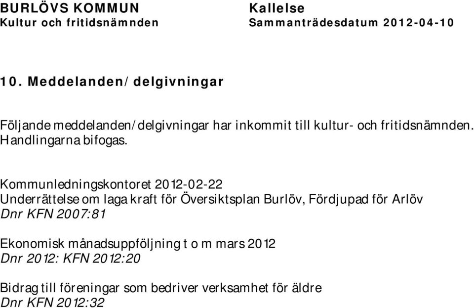 Kommunledningskontoret 2012-02-22 Underrättelse om laga kraft för Översiktsplan Burlöv, Fördjupad