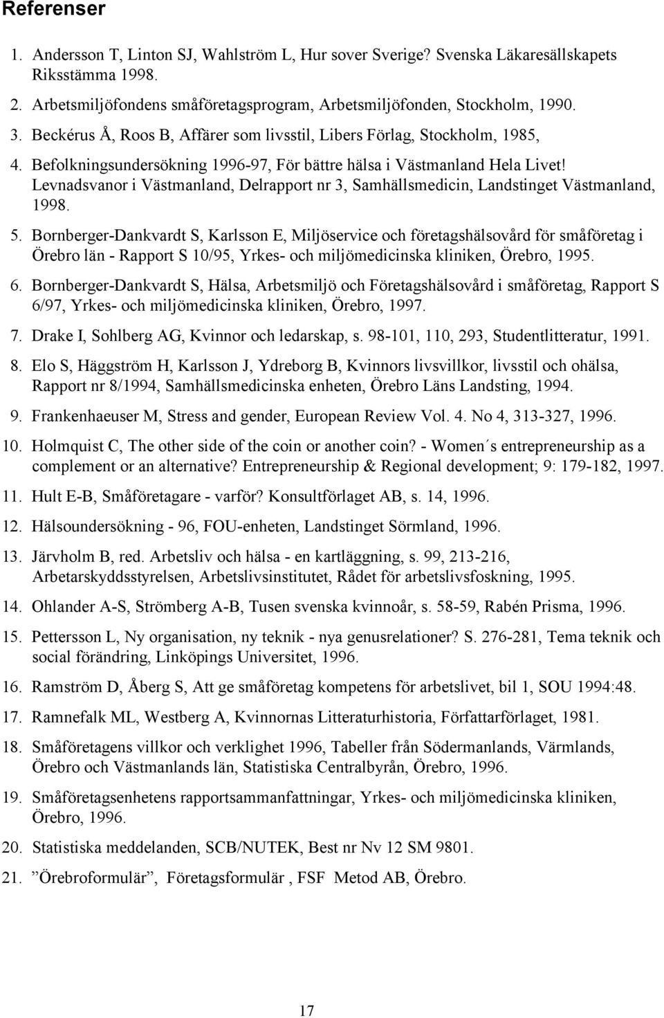 Levnadsvanor i Västmanland, Delrapport nr 3, Samhällsmedicin, Landstinget Västmanland, 1998. 5.