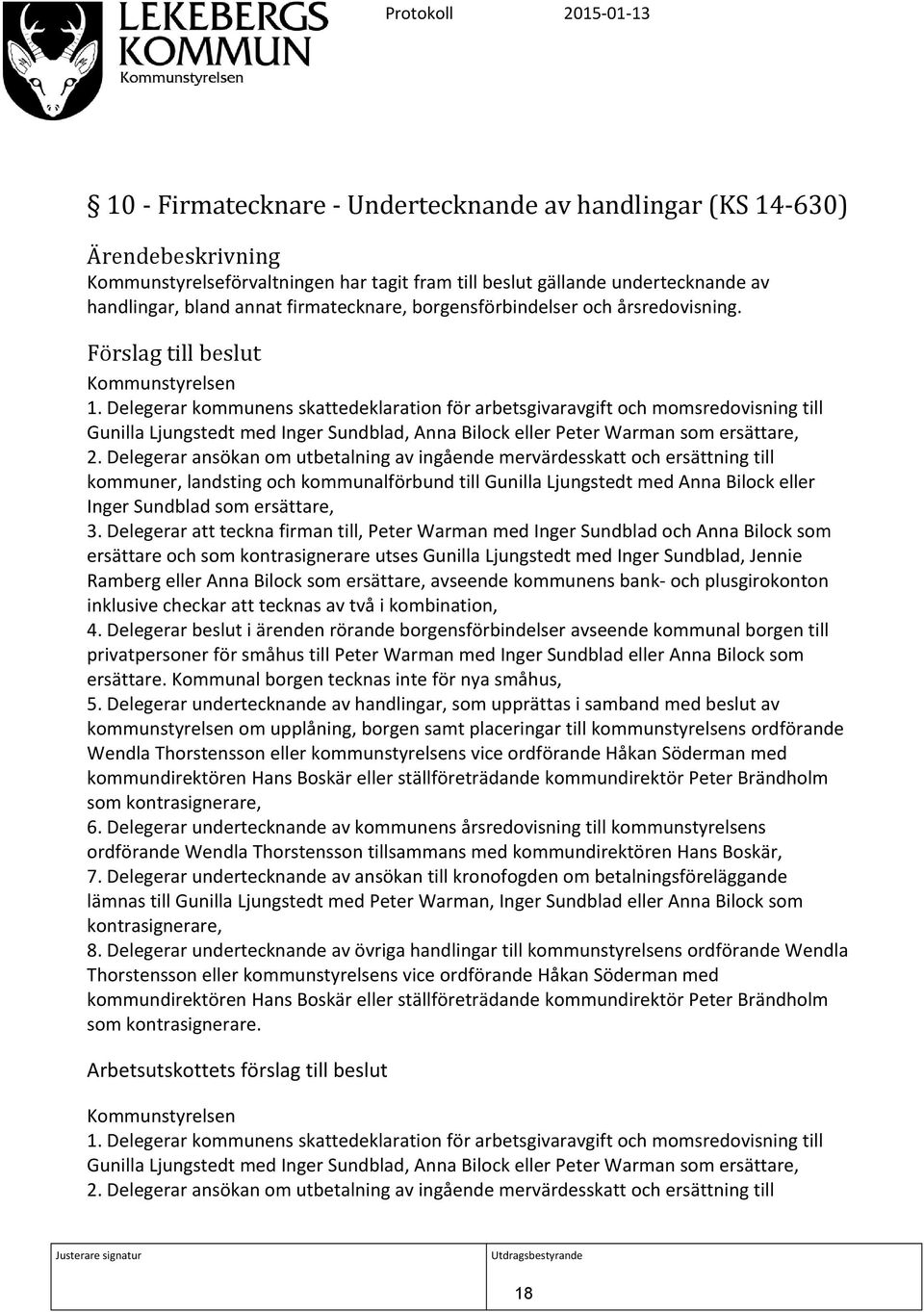 Delegerar kommunens skattedeklaration för arbetsgivaravgift och momsredovisning till Gunilla Ljungstedt med Inger Sundblad, Anna Bilock eller Peter Warman som ersättare, 2.