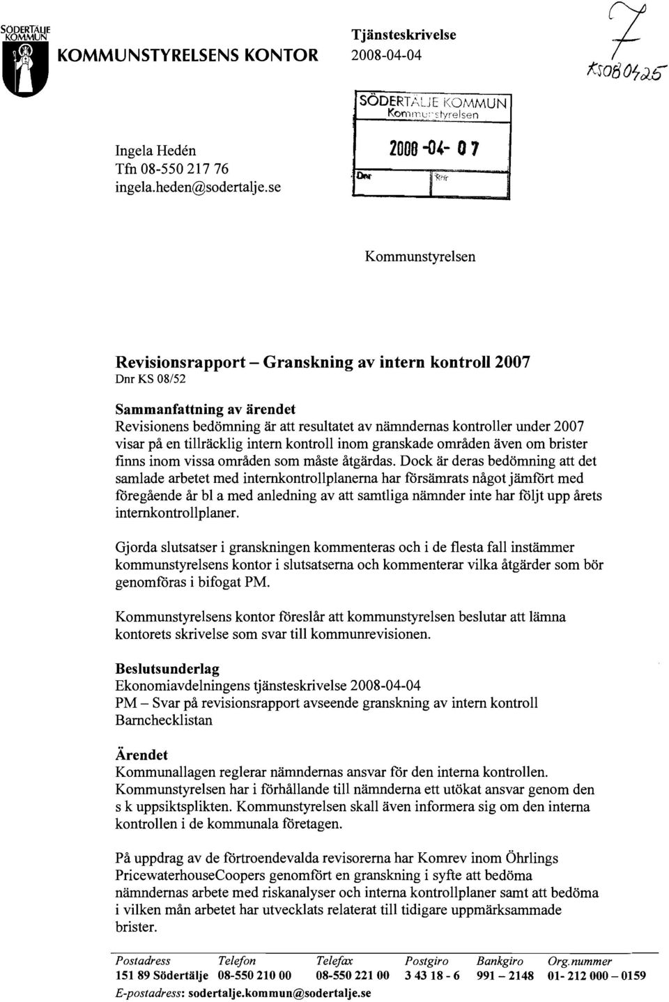 på en tillräcklig intern kontroll inom granskade områden även om brister finns inom vissa områden som måste åtgärdas.