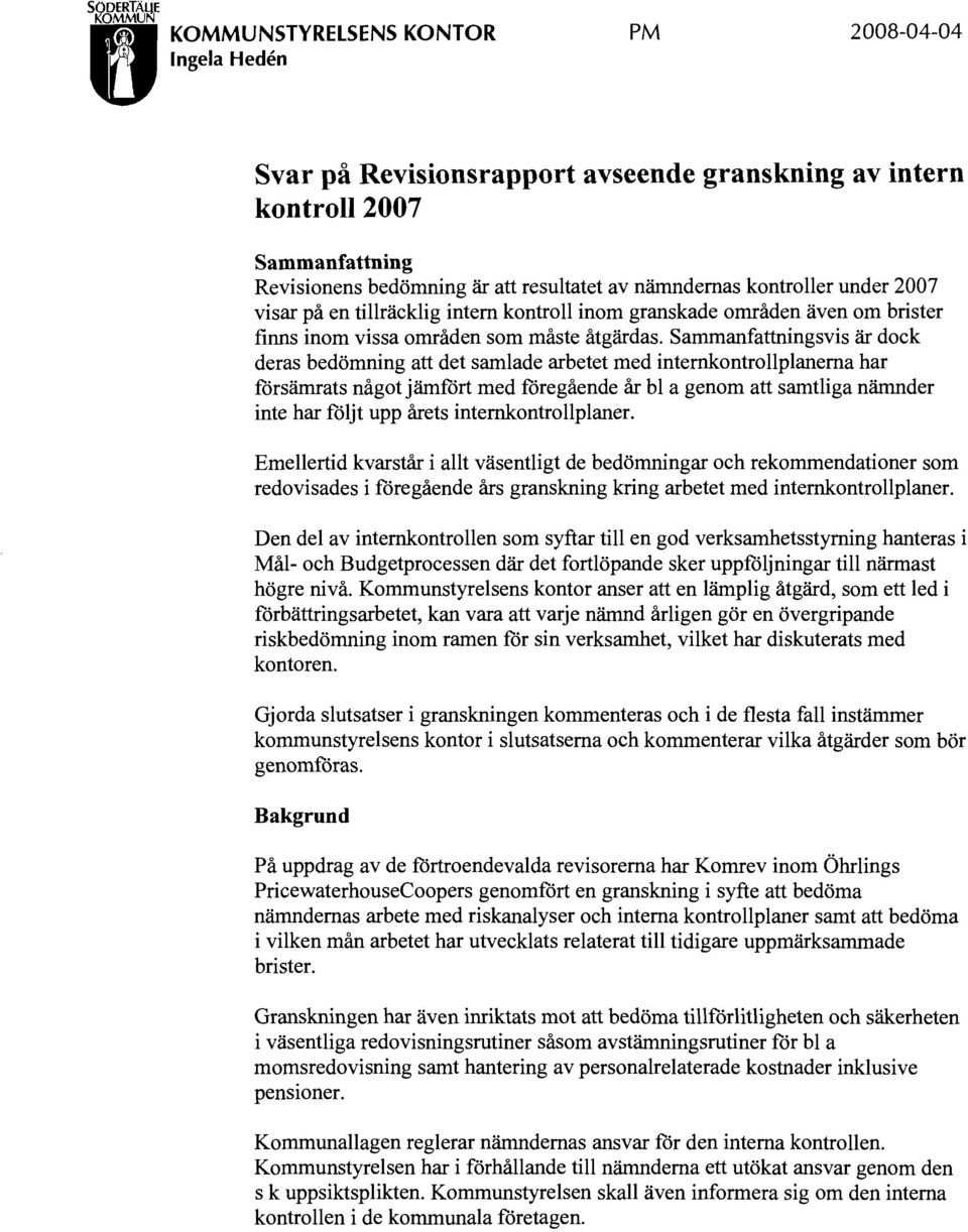 kontroller under 2007 visar på en tillräcklig intern kontroll inom granskade områden även om brister finns inom vissa områden som måste åtgärdas.