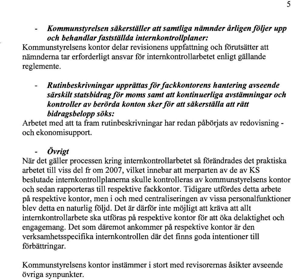 Rutinbeskrivningar upprättasförfackkontorens hantering avseende särskilt statsbidragför moms samt att kontinuerliga avstämningar och kontroller av berörda konton skerför att säkerställa att rätt