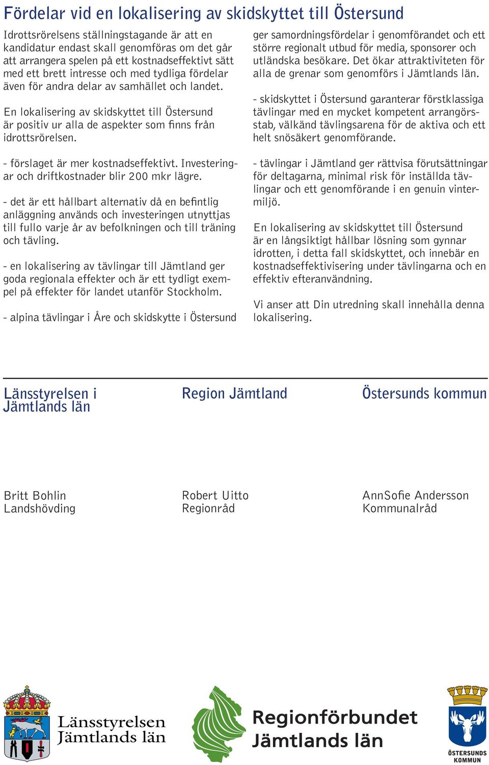 En lokalisering av skidskyttet till Östersund är positiv ur alla de aspekter som finns från idrottsrörelsen.