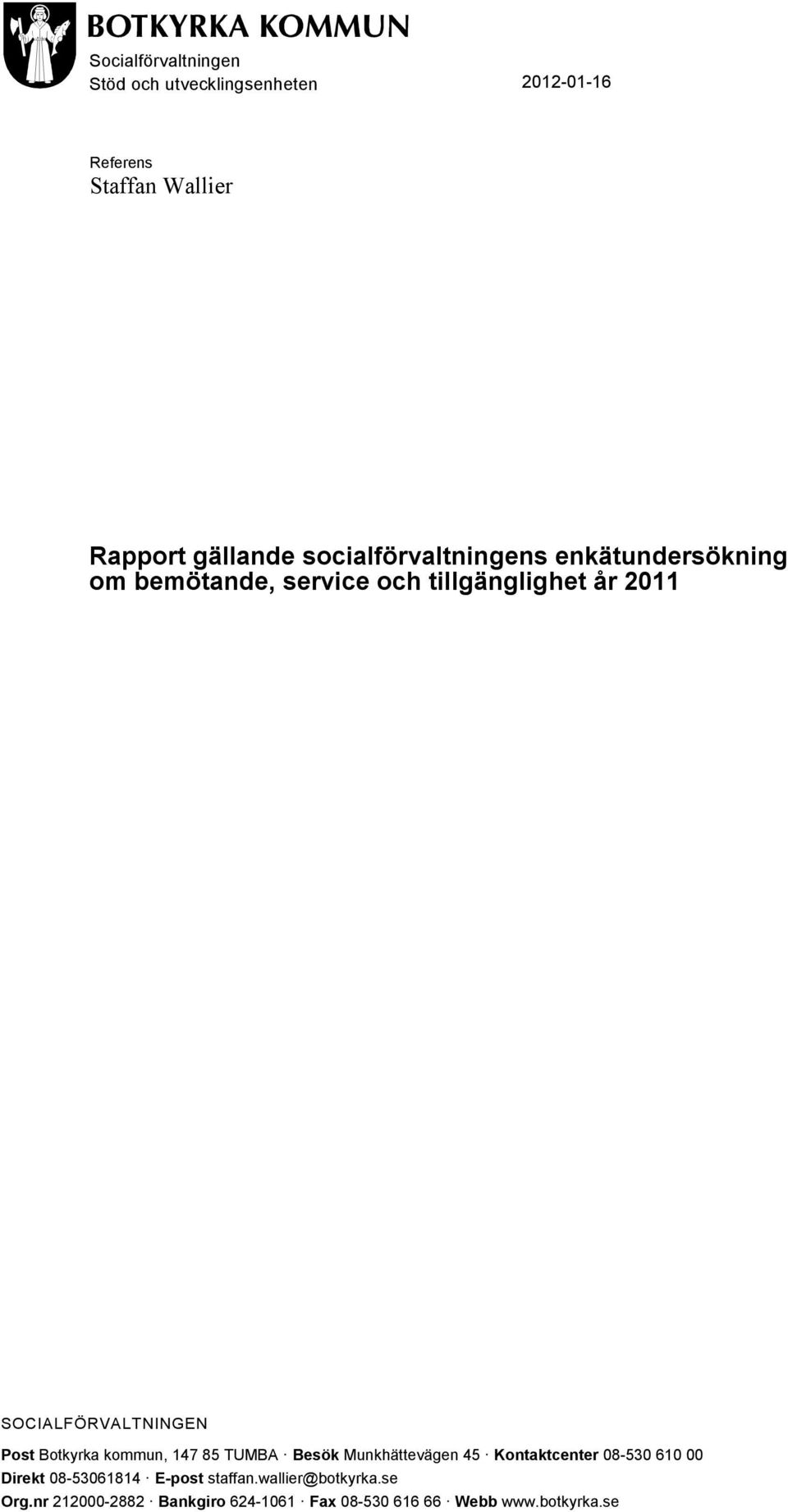 SOCIALFÖRVALTNINGEN Post Botkyrka kommun, 147 85 TUMBA Besök Munkhättevägen 45 Kontaktcenter 08-530 610 00